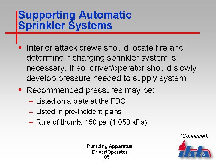 Supporting Automatic Sprinkler Systems • Interior attack crews should locate fire and determine if