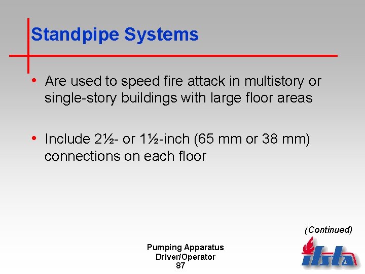 Standpipe Systems • Are used to speed fire attack in multistory or single-story buildings