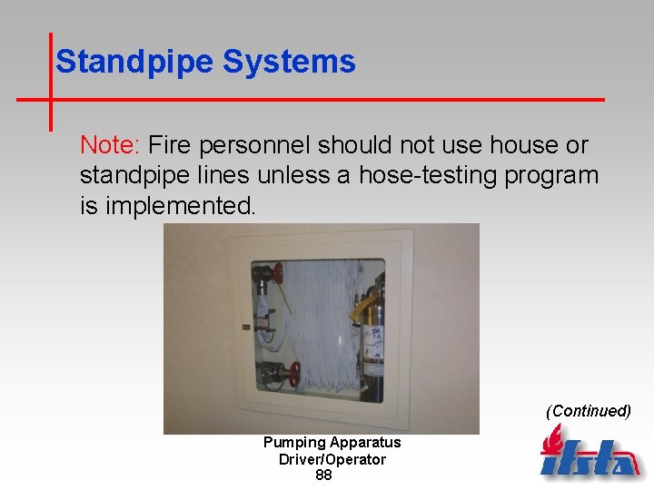 Standpipe Systems Note: Fire personnel should not use house or standpipe lines unless a