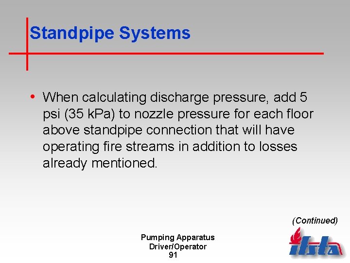 Standpipe Systems • When calculating discharge pressure, add 5 psi (35 k. Pa) to