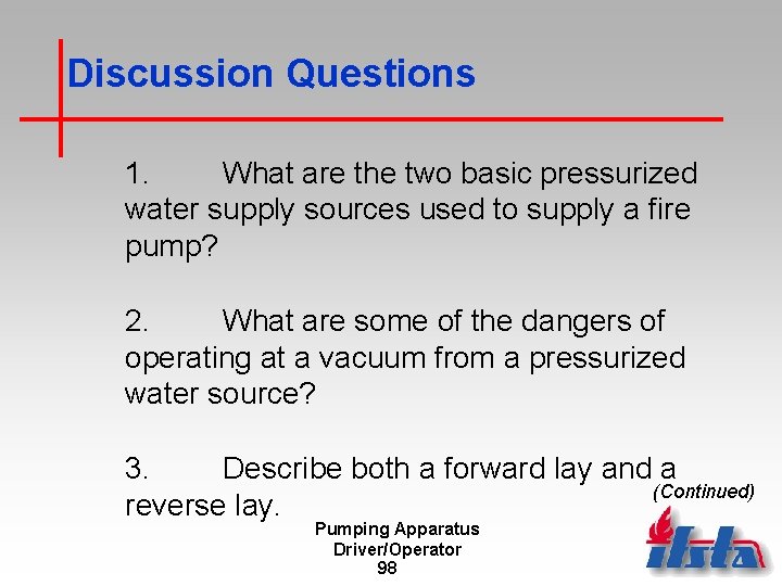 Discussion Questions 1. What are the two basic pressurized water supply sources used to
