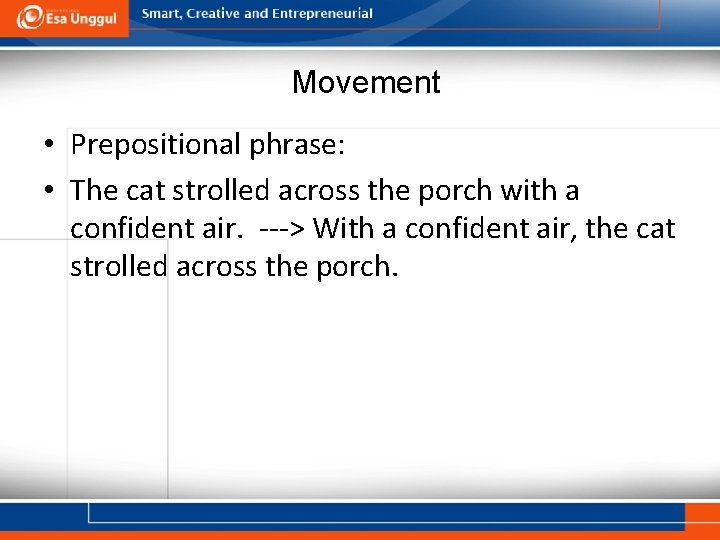 Movement • Prepositional phrase: • The cat strolled across the porch with a confident Movement • Prepositional phrase: • The cat strolled across the porch with a confident