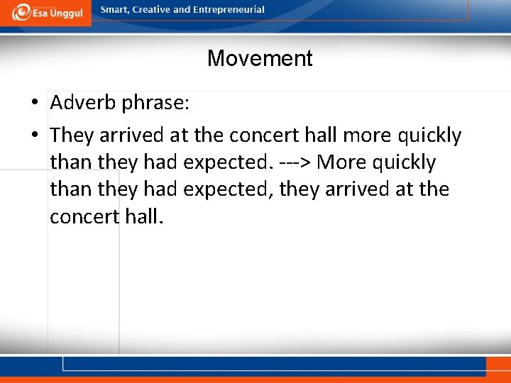 Movement • Adverb phrase: • They arrived at the concert hall more quickly than Movement • Adverb phrase: • They arrived at the concert hall more quickly than