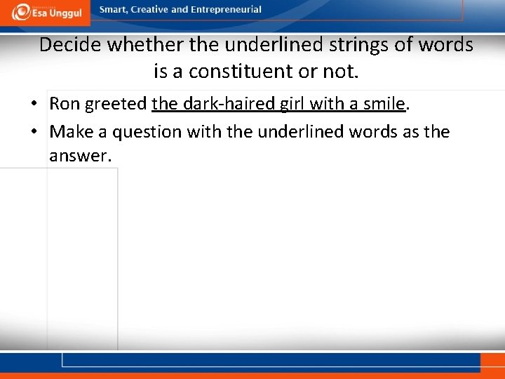 Decide whether the underlined strings of words is a constituent or not. • Ron Decide whether the underlined strings of words is a constituent or not. • Ron