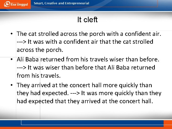 It cleft • The cat strolled across the porch with a confident air. ---> It cleft • The cat strolled across the porch with a confident air. --->