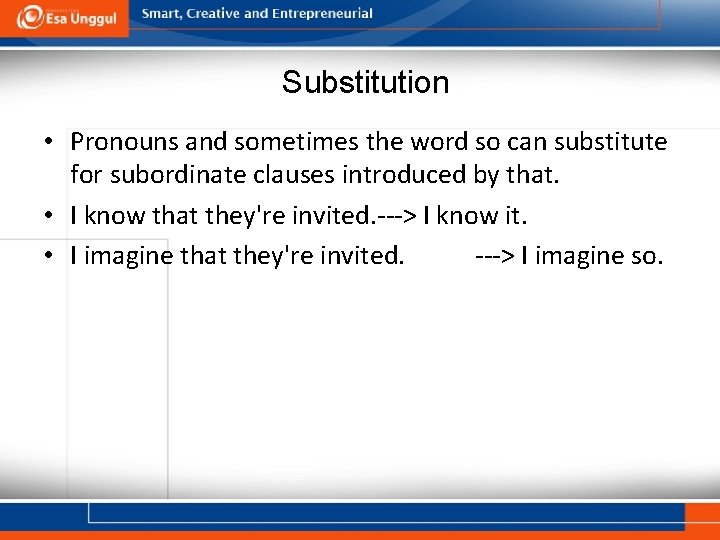 Substitution • Pronouns and sometimes the word so can substitute for subordinate clauses introduced Substitution • Pronouns and sometimes the word so can substitute for subordinate clauses introduced