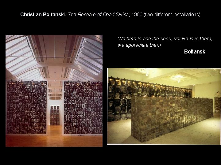 Christian Boltanski, The Reserve of Dead Swiss, 1990 (two different installations) We hate to