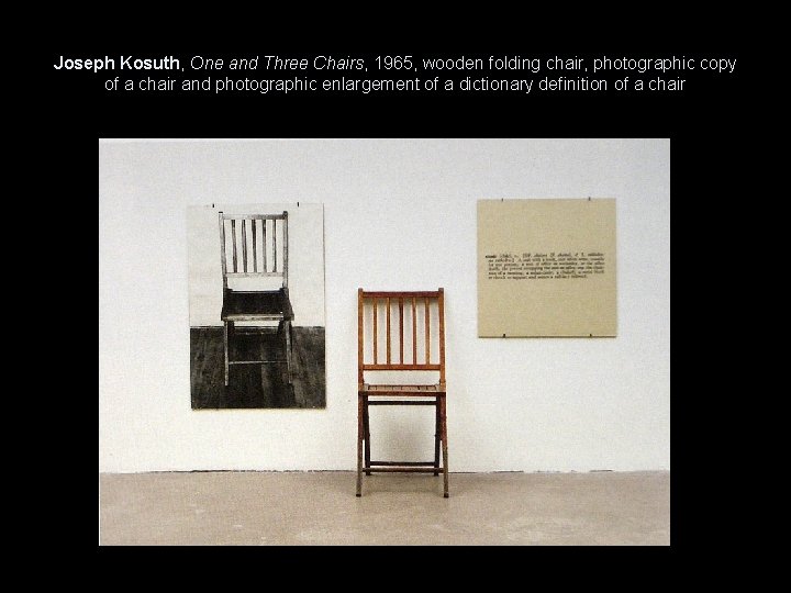 Joseph Kosuth, One and Three Chairs, 1965, wooden folding chair, photographic copy of a
