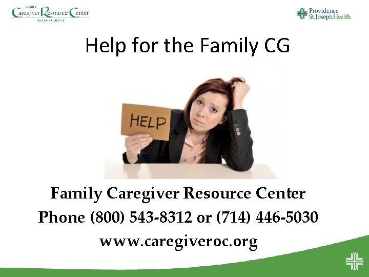 Help for the Family CG Family Caregiver Resource Center Phone (800) 543 -8312 or