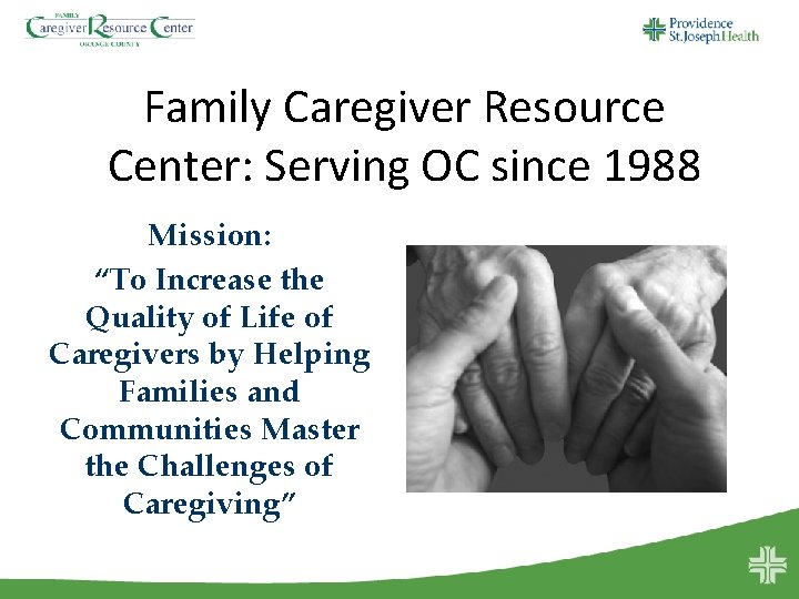 Family Caregiver Resource Center: Serving OC since 1988 Mission: “To Increase the Quality of