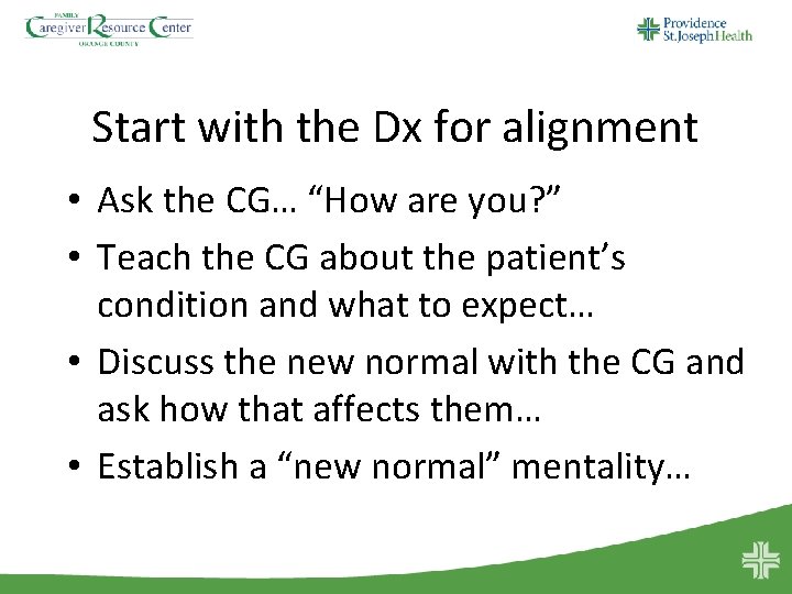Start with the Dx for alignment • Ask the CG… “How are you? ”