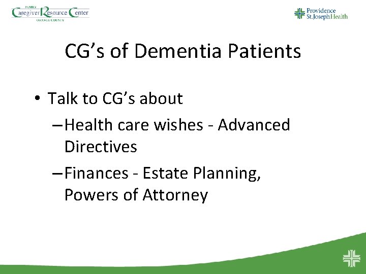 CG’s of Dementia Patients • Talk to CG’s about – Health care wishes -