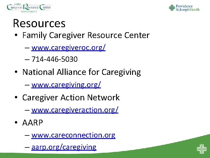 Resources • Family Caregiver Resource Center – www. caregiveroc. org/ – 714 -446 -5030