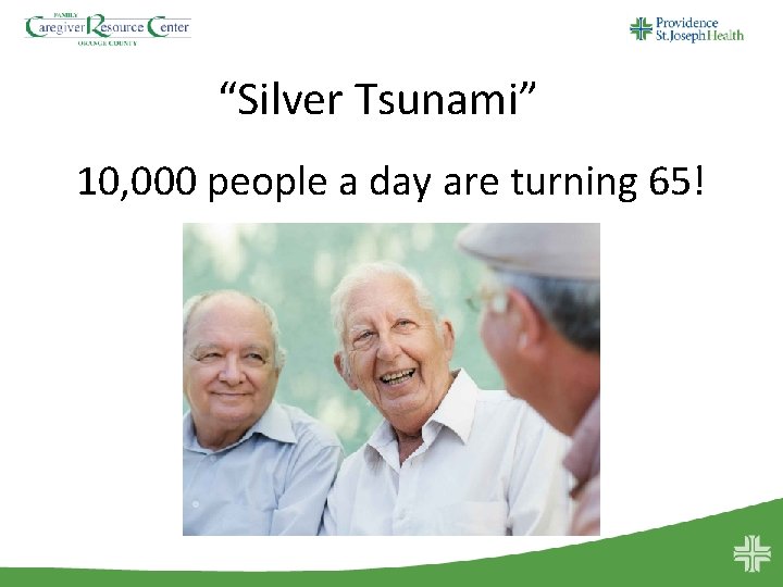 “Silver Tsunami” 10, 000 people a day are turning 65! 