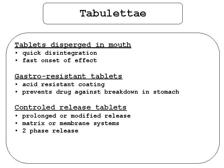Tabulettae Tablets disperged in mouth • quick disintegration • fast onset of effect Gastro-resistant