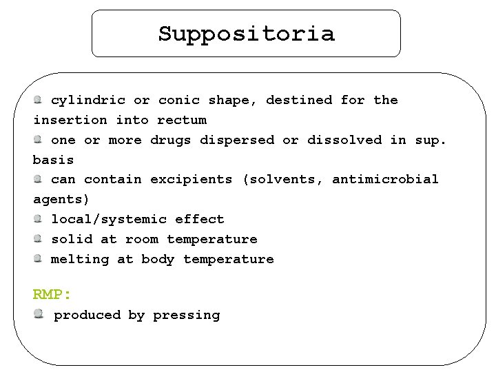 Suppositoria cylindric or conic shape, destined for the insertion into rectum one or more