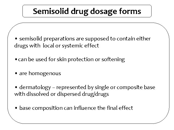 Semisolid drug dosage forms • semisolid preparations are supposed to contain either drugs with