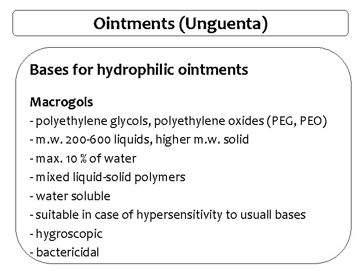 Ointments (Unguenta) Bases for hydrophilic ointments Macrogols - polyethylene glycols, polyethylene oxides (PEG, PEO)