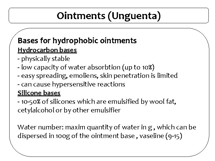 Ointments (Unguenta) Bases for hydrophobic ointments Hydrocarbon bases - physically stable - low capacity