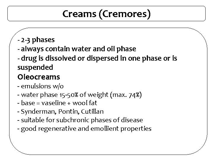 Creams (Cremores) - 2 -3 phases - always contain water and oil phase -