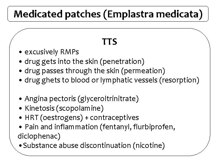 Medicated patches (Emplastra medicata) TTS • excusively RMPs • drug gets into the skin