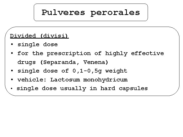 Pulveres perorales Divided (divisi) • single dose • for the prescription of highly effective