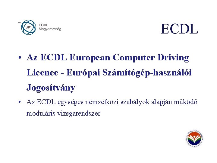 ECDL • Az ECDL European Computer Driving Licence - Európai Számítógép-használói Jogosítvány • Az