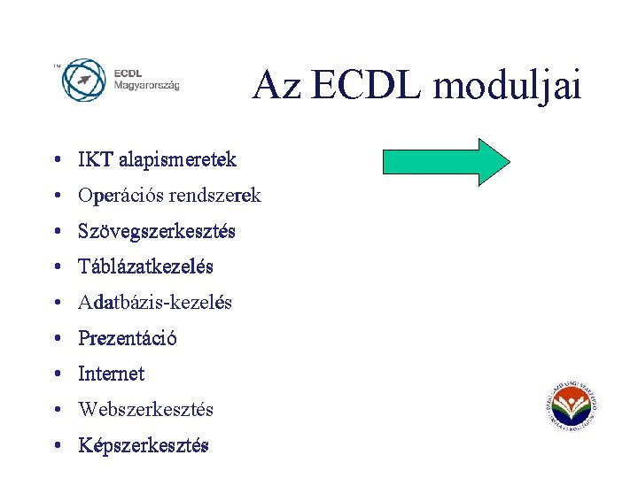 Az ECDL moduljai • IKT alapismeretek • Operációs rendszerek • Szövegszerkesztés • Táblázatkezelés •