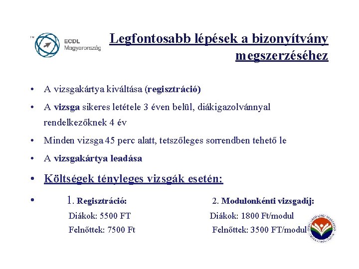 Legfontosabb lépések a bizonyítvány megszerzéséhez • A vizsgakártya kiváltása (regisztráció) • A vizsga sikeres
