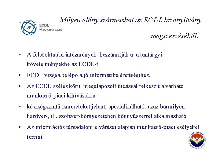 Milyen előny származhat az ECDL bizonyítvány megszerzéséből : • A felsőoktatási intézmények beszámítják a