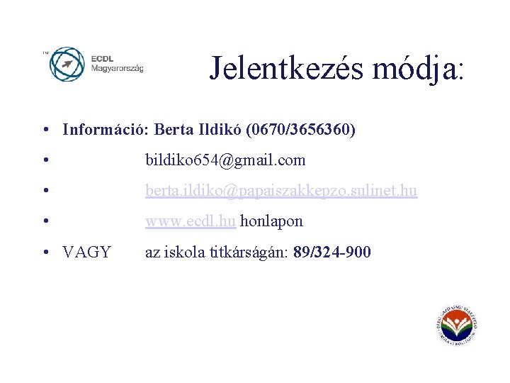 Jelentkezés módja: • Információ: Berta Ildikó (0670/3656360) • bildiko 654@gmail. com • berta. ildiko@papaiszakkepzo.