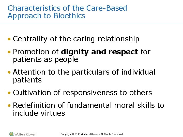 Characteristics of the Care-Based Approach to Bioethics • Centrality of the caring relationship •