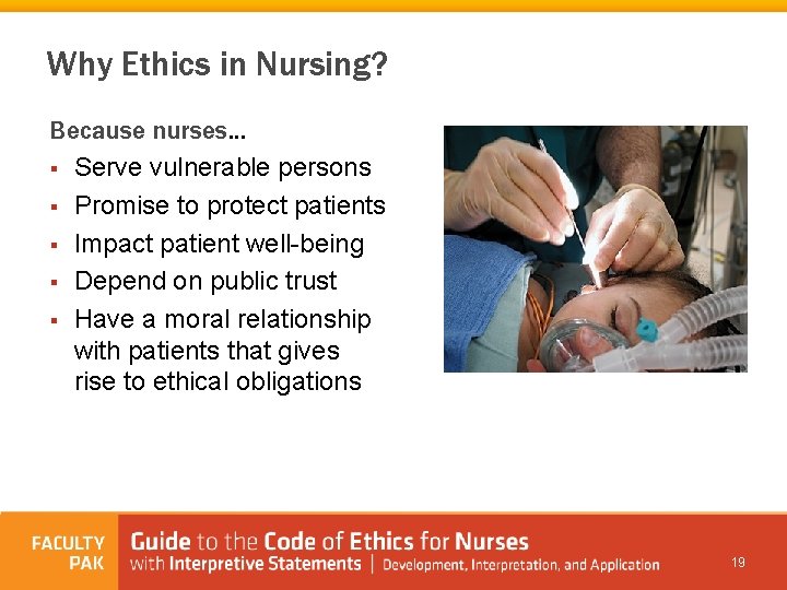 Why Ethics in Nursing? Because nurses… § Serve vulnerable persons § Promise to protect