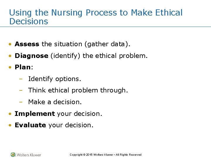 Using the Nursing Process to Make Ethical Decisions • Assess the situation (gather data).
