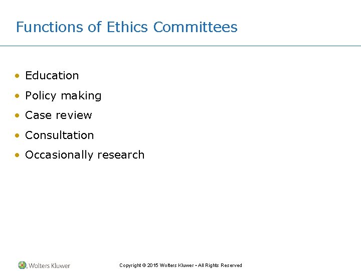 Functions of Ethics Committees • Education • Policy making • Case review • Consultation