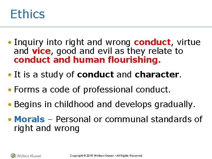 Ethics • Inquiry into right and wrong conduct, virtue and vice, good and evil