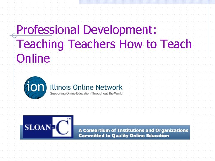 Professional Development: Teaching Teachers How to Teach Online 