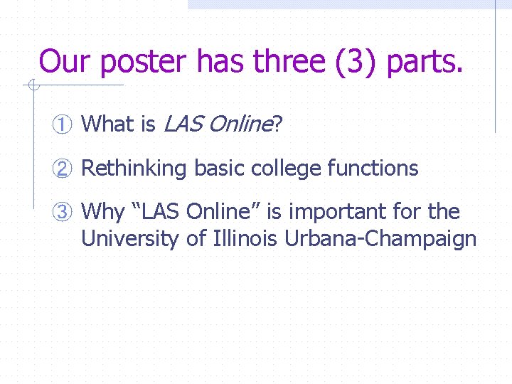 Our poster has three (3) parts. ① What is LAS Online? ② Rethinking basic