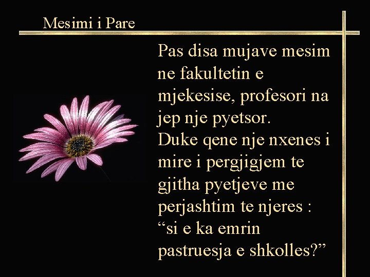 Mesimi i Pare Pas disa mujave mesim ne fakultetin e mjekesise, profesori na jep