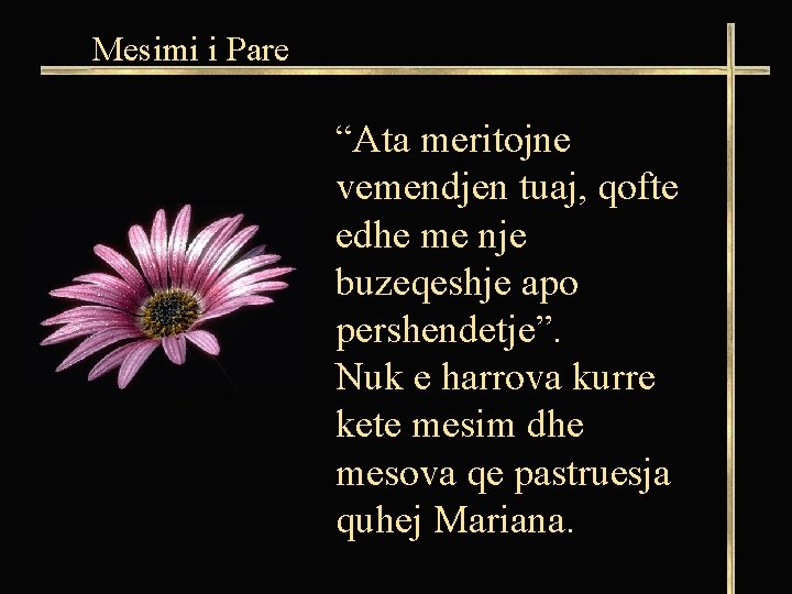 Mesimi i Pare “Ata meritojne vemendjen tuaj, qofte edhe me nje buzeqeshje apo pershendetje”.