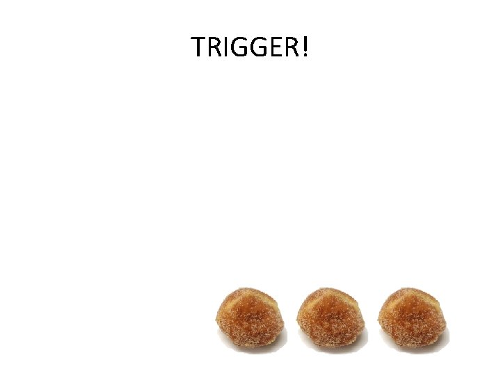 TRIGGER! 