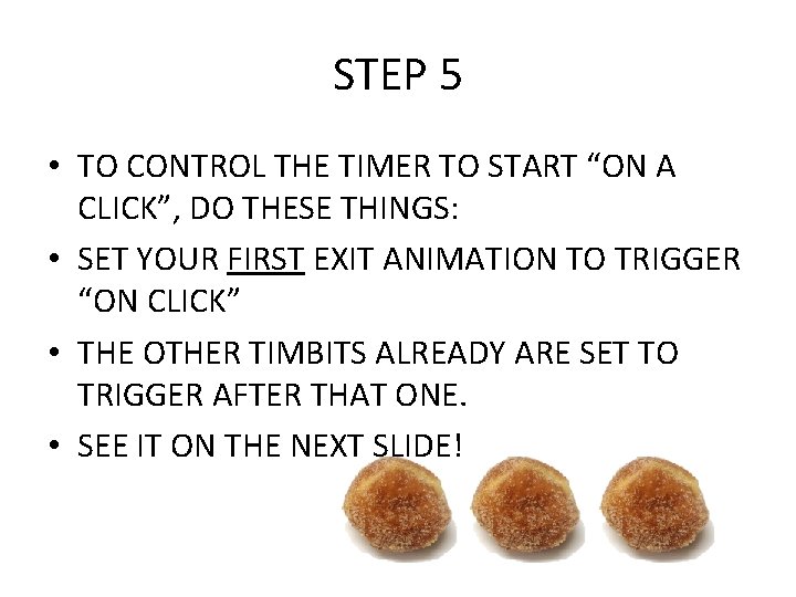 STEP 5 • TO CONTROL THE TIMER TO START “ON A CLICK”, DO THESE