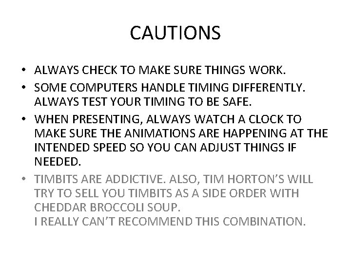 CAUTIONS • ALWAYS CHECK TO MAKE SURE THINGS WORK. • SOME COMPUTERS HANDLE TIMING