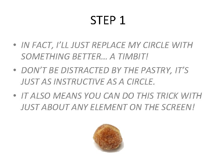 STEP 1 • IN FACT, I’LL JUST REPLACE MY CIRCLE WITH SOMETHING BETTER… A