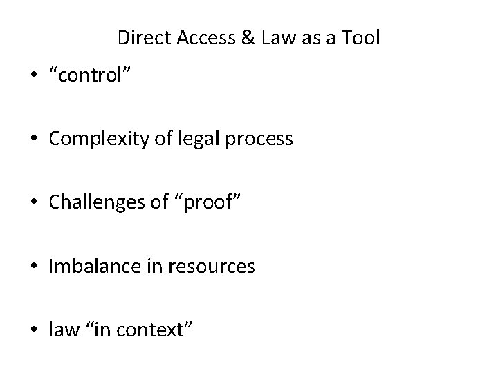 Direct Access & Law as a Tool • “control” • Complexity of legal process