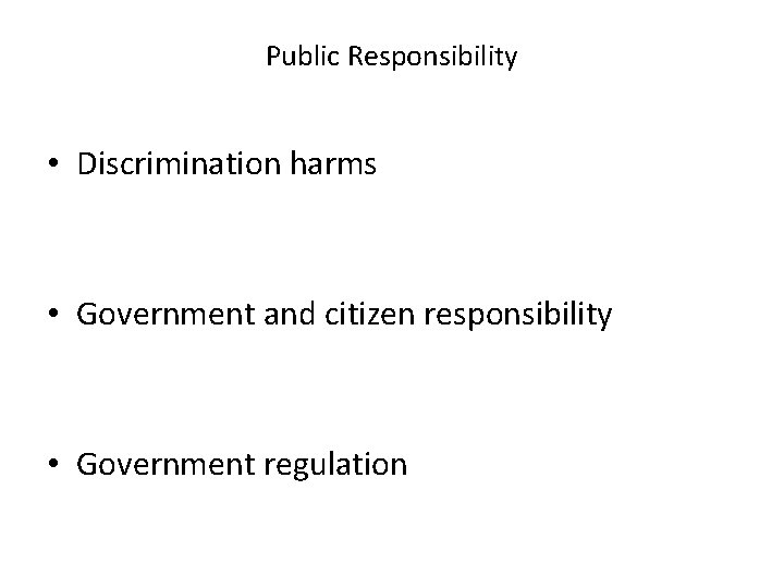 Public Responsibility • Discrimination harms • Government and citizen responsibility • Government regulation 