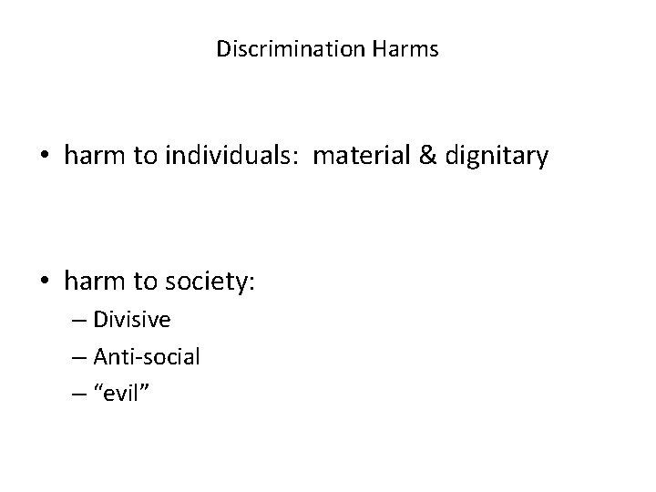 Discrimination Harms • harm to individuals: material & dignitary • harm to society: –
