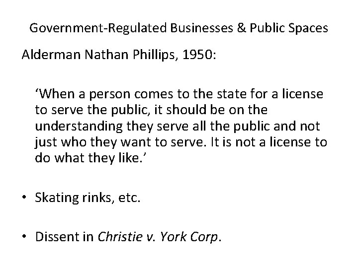 Government-Regulated Businesses & Public Spaces Alderman Nathan Phillips, 1950: ‘When a person comes to