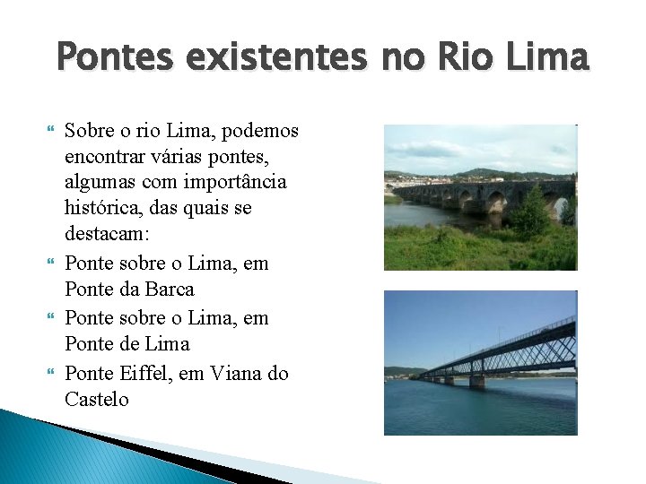 Pontes existentes no Rio Lima Sobre o rio Lima, podemos encontrar várias pontes, algumas