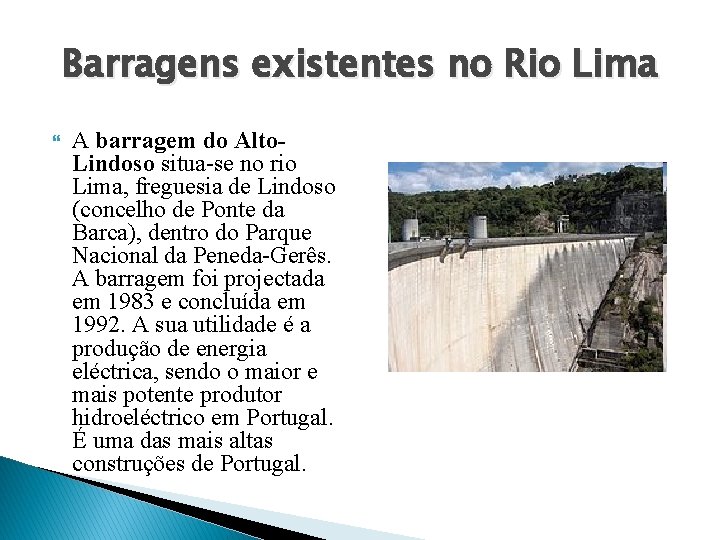 Barragens existentes no Rio Lima A barragem do Alto. Lindoso situa-se no rio Lima,